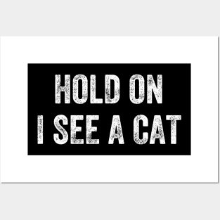 Hold On I See A Cat, Funny Cat Lovers Posters and Art